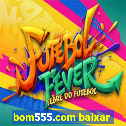 bom555.com baixar